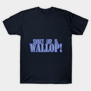 Shut Up & Wallop! T-Shirt